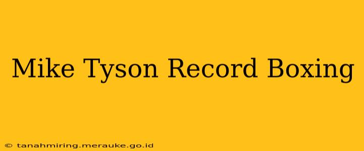 Mike Tyson Record Boxing