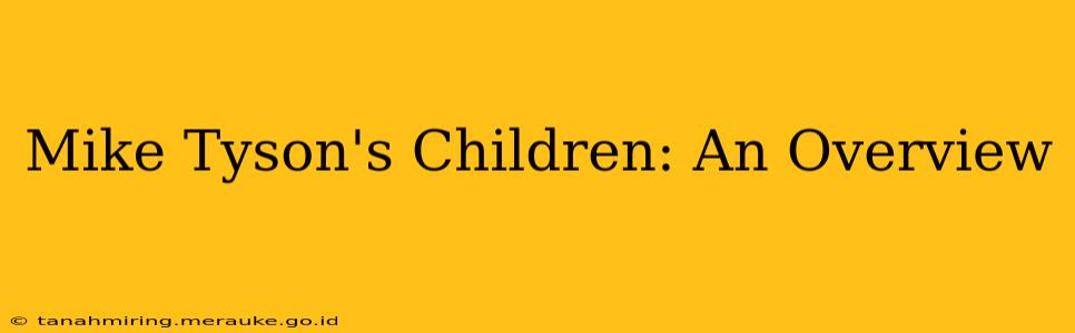 Mike Tyson's Children: An Overview