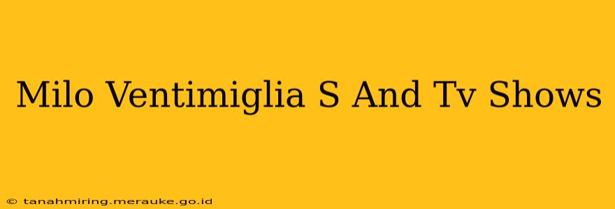Milo Ventimiglia S And Tv Shows