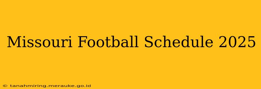 Missouri Football Schedule 2025