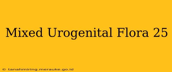 Mixed Urogenital Flora 25