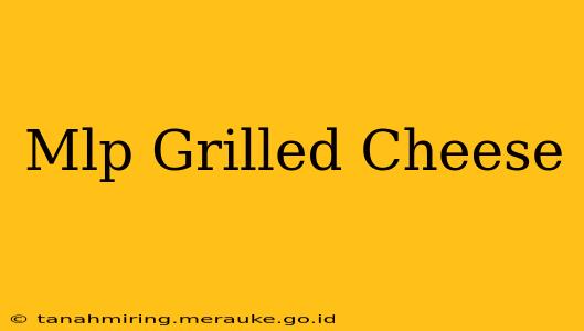 Mlp Grilled Cheese