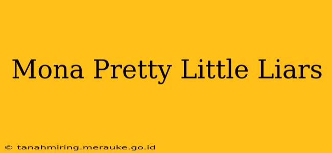 Mona Pretty Little Liars