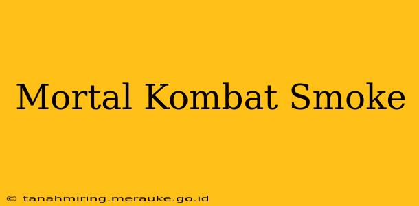 Mortal Kombat Smoke