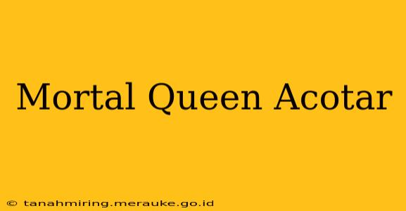 Mortal Queen Acotar