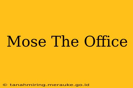 Mose The Office