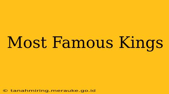 Most Famous Kings
