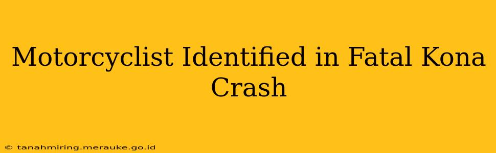 Motorcyclist Identified in Fatal Kona Crash