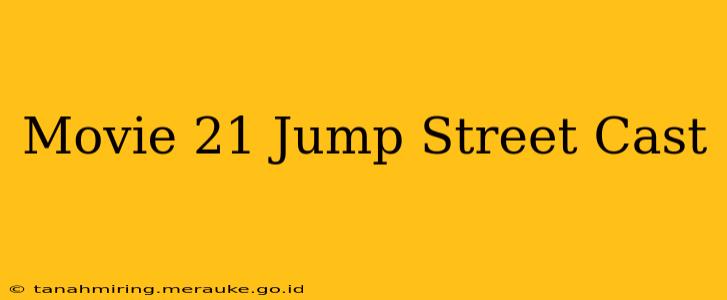 Movie 21 Jump Street Cast