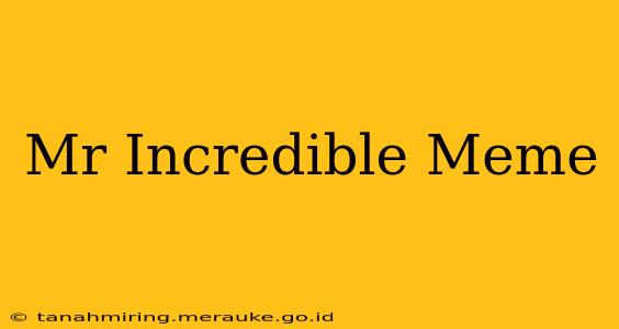 Mr Incredible Meme