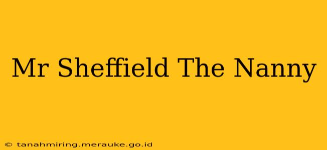 Mr Sheffield The Nanny