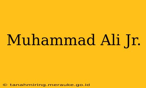 Muhammad Ali Jr.
