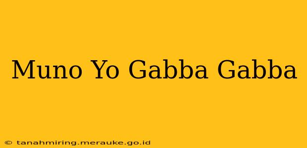 Muno Yo Gabba Gabba