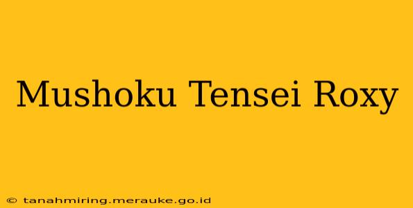 Mushoku Tensei Roxy
