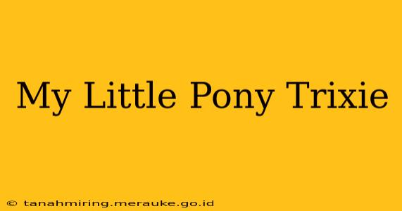 My Little Pony Trixie