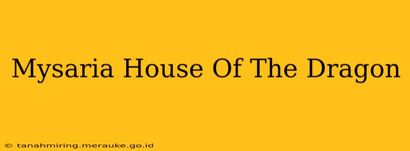Mysaria House Of The Dragon