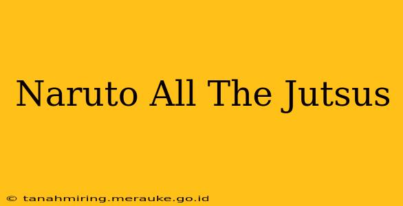 Naruto All The Jutsus