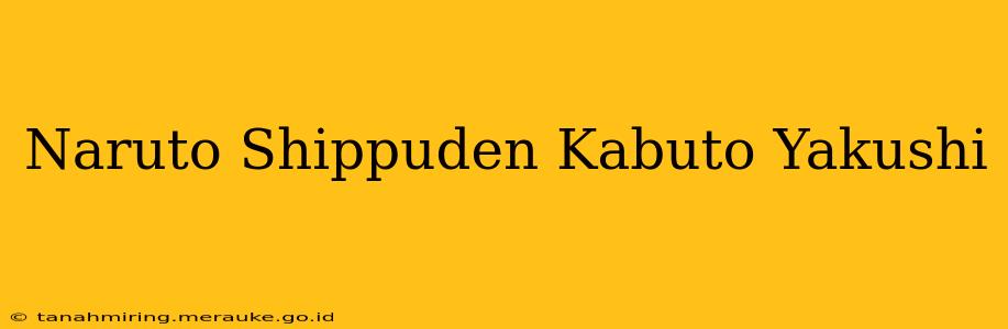 Naruto Shippuden Kabuto Yakushi