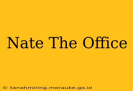 Nate The Office