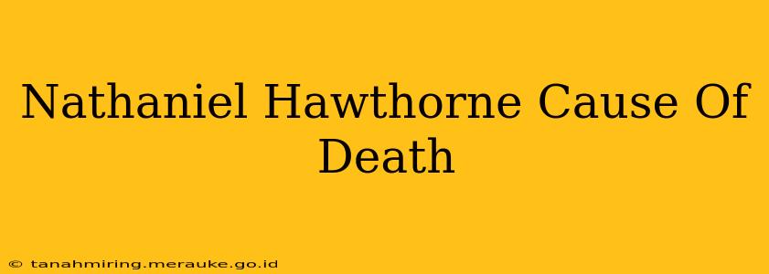 Nathaniel Hawthorne Cause Of Death