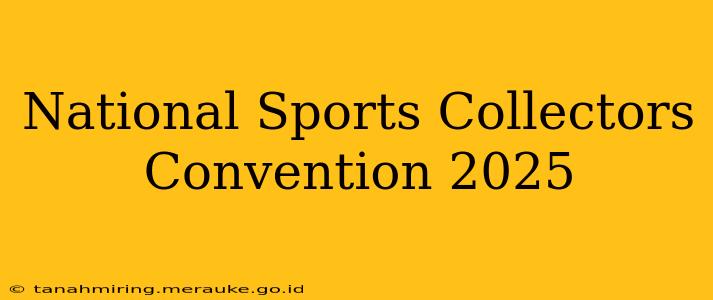 National Sports Collectors Convention 2025
