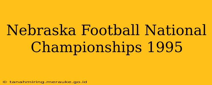 Nebraska Football National Championships 1995