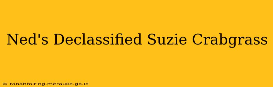 Ned's Declassified Suzie Crabgrass