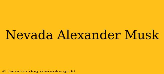 Nevada Alexander Musk