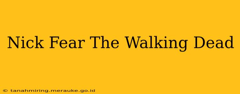 Nick Fear The Walking Dead