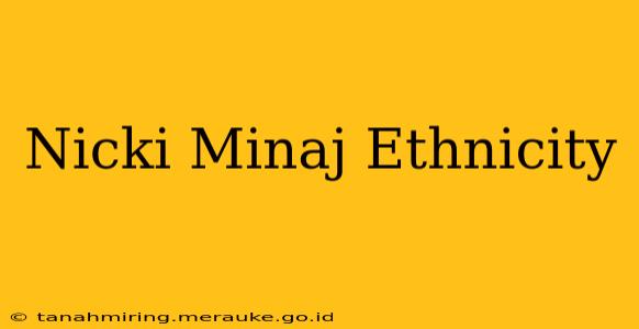 Nicki Minaj Ethnicity