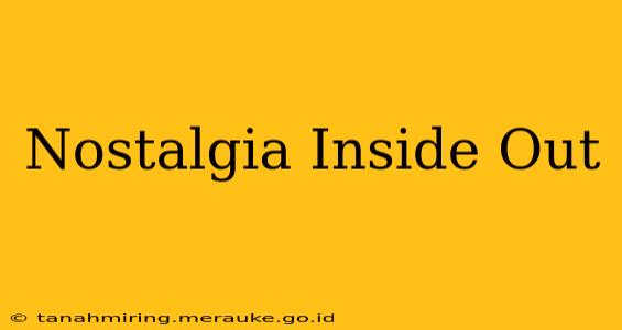 Nostalgia Inside Out