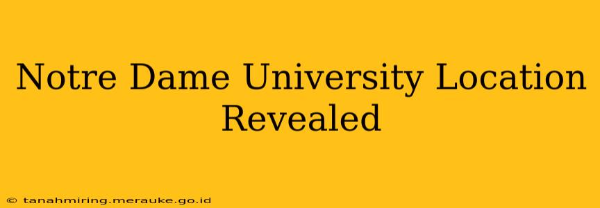 Notre Dame University Location Revealed