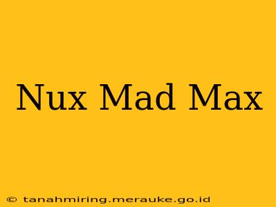 Nux Mad Max
