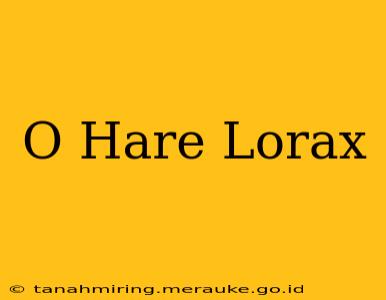 O Hare Lorax