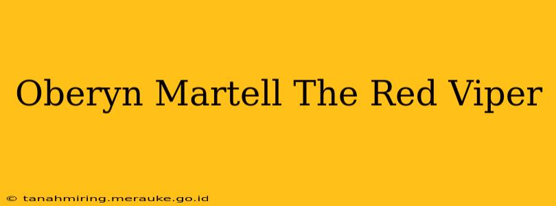 Oberyn Martell The Red Viper