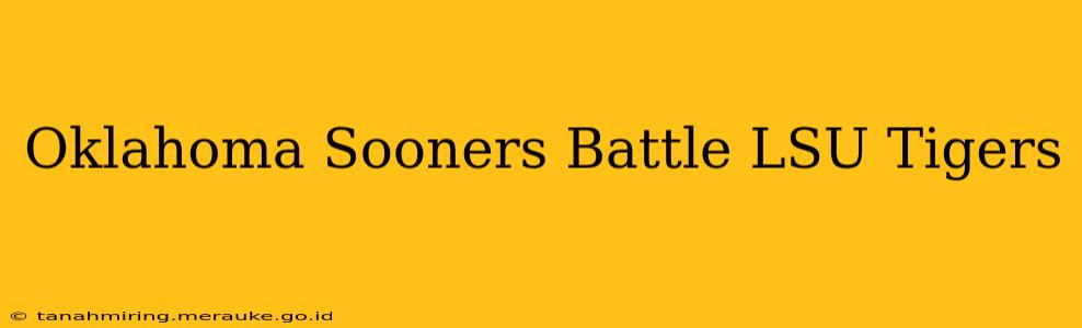 Oklahoma Sooners Battle LSU Tigers