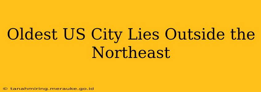 Oldest US City Lies Outside the Northeast