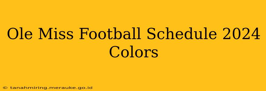 Ole Miss Football Schedule 2024 Colors