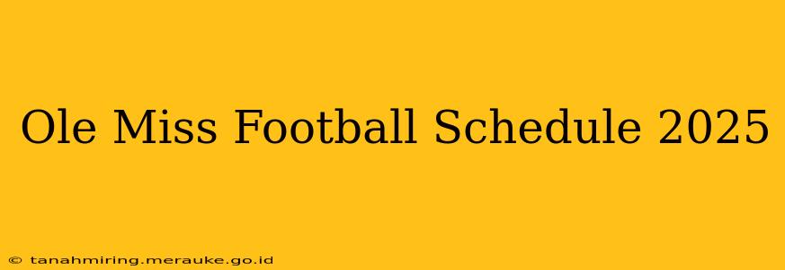 Ole Miss Football Schedule 2025