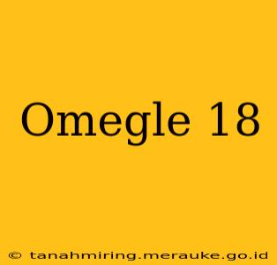 Omegle 18