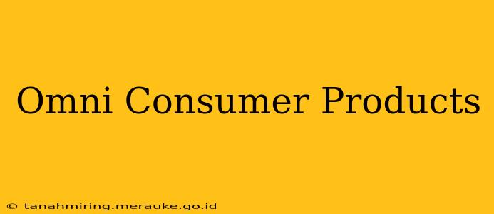 Omni Consumer Products
