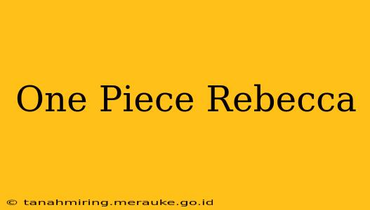 One Piece Rebecca