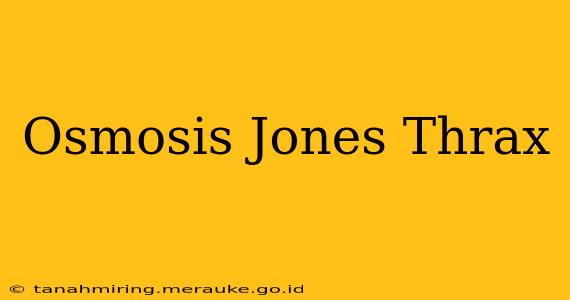 Osmosis Jones Thrax