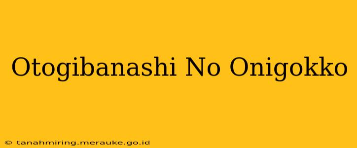 Otogibanashi No Onigokko