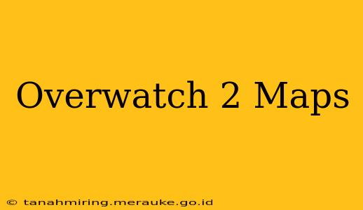 Overwatch 2 Maps