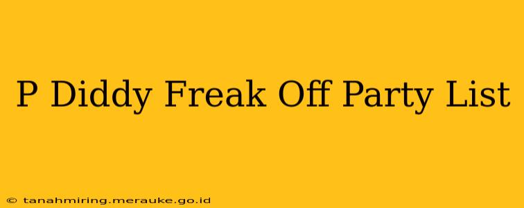 P Diddy Freak Off Party List