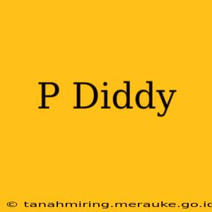 P Diddy