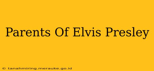 Parents Of Elvis Presley