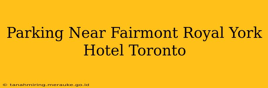 Parking Near Fairmont Royal York Hotel Toronto