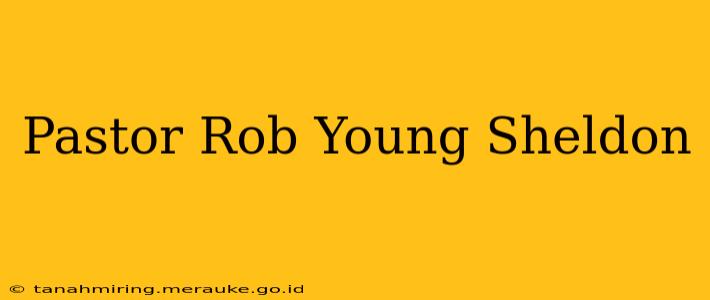 Pastor Rob Young Sheldon